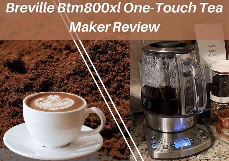 Breville Btm800xl One-Touch Tea Maker Review