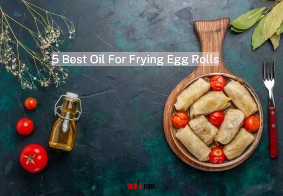 Best Oil For Frying Egg Rolls