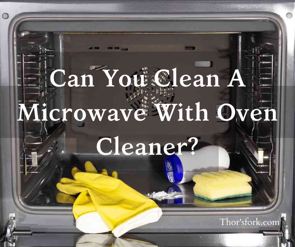 Can You Clean A Microwave With Oven Cleaner