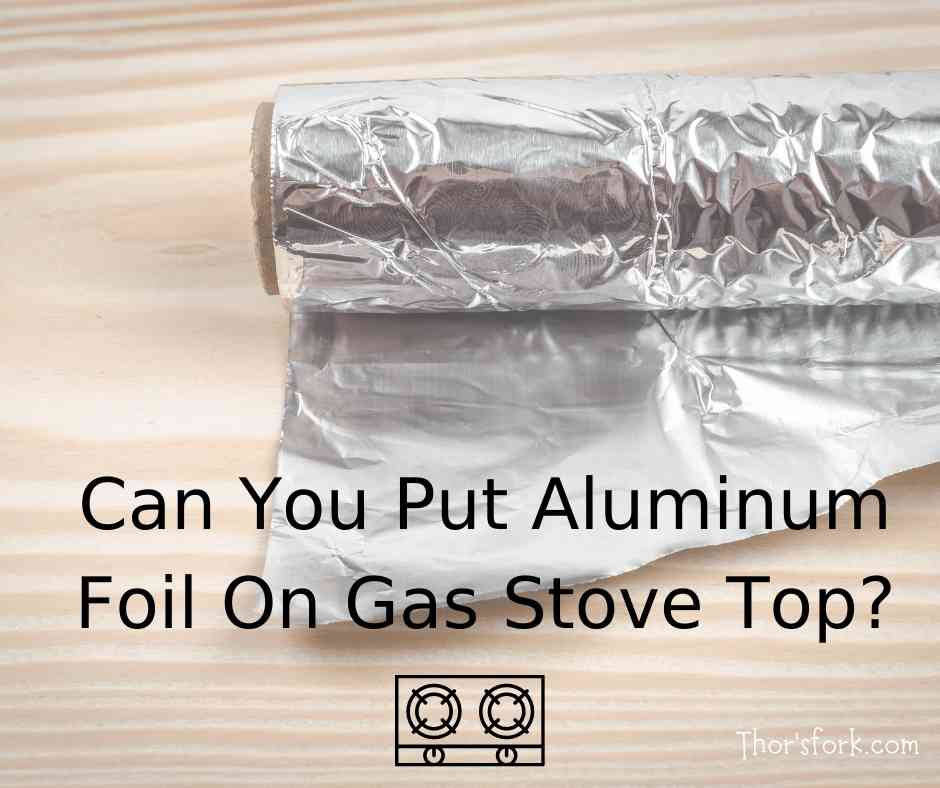 Can You Put Aluminum Foil On Gas Stove Top