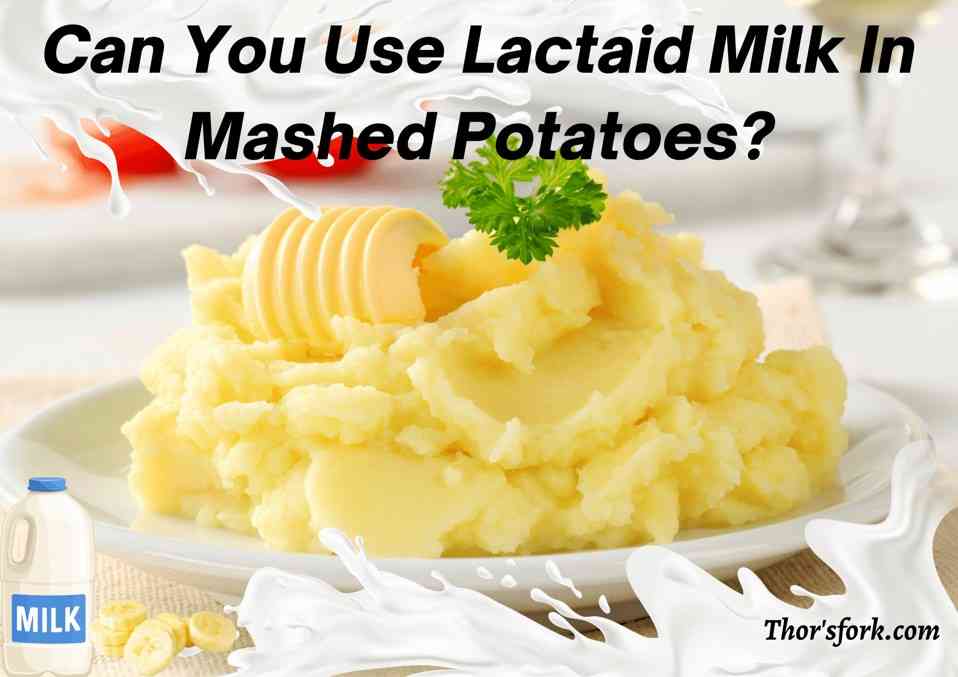 Can You Use Lactaid Milk In Mashed Potatoes