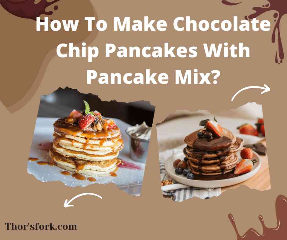 How To Make Chocolate Chip Pancakes With Pancake Mix?