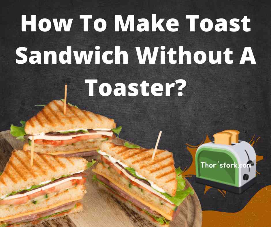 How To Make Toast Sandwich Without A Toaster