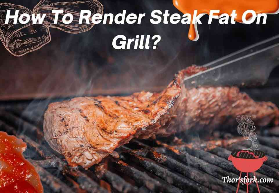 How To Render Steak Fat On Grill