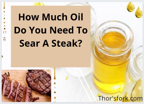 How Much Oil Do You Need To Sear A Steak