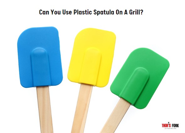 Can You Use Plastic Spatula On A Grill